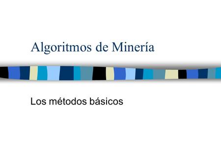 Algoritmos de Minería Los métodos básicos.