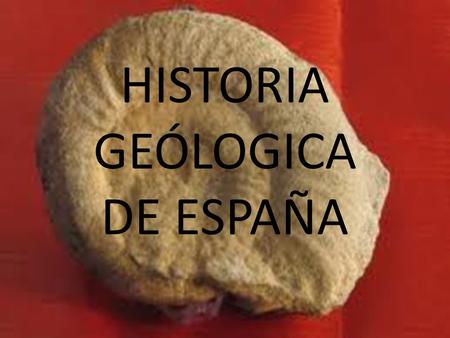 HISTORIA GEÓLOGICA DE ESPAÑA