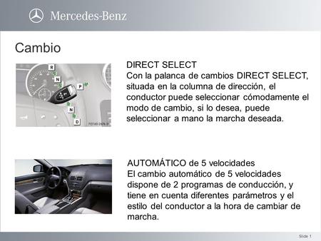 Cambio DIRECT SELECT Con la palanca de cambios DIRECT SELECT, situada en la columna de dirección, el conductor puede seleccionar cómodamente el modo de.