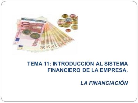 TEMA 11: INTRODUCCIÓN AL SISTEMA FINANCIERO DE LA EMPRESA