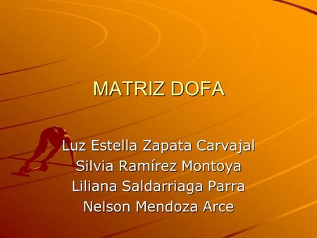 MATRIZ DOFA Luz Estella Zapata Carvajal Silvia Ramírez Montoya