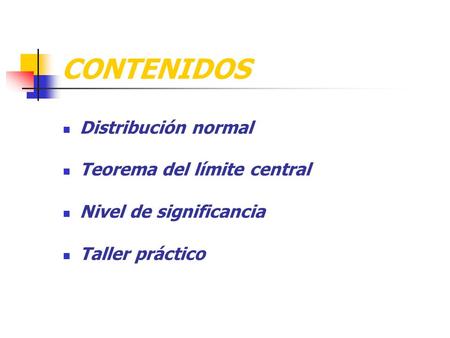 CONTENIDOS Distribución normal Teorema del límite central