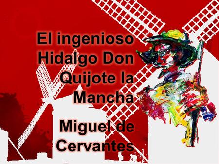 El ingenioso Hidalgo Don Quijote la Mancha