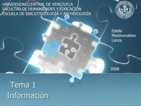 Tema 1 Información UNIVERSIDAD CENTRAL DE VENEZUELA