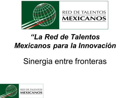 La Red de Talentos Mexicanos para la Innovación Sinergia entre fronteras.