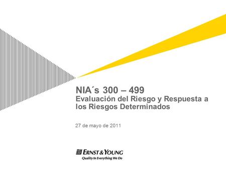 NIA´s 300 – 499 Evaluación del Riesgo y Respuesta a los Riesgos Determinados 27 de mayo de 2011.