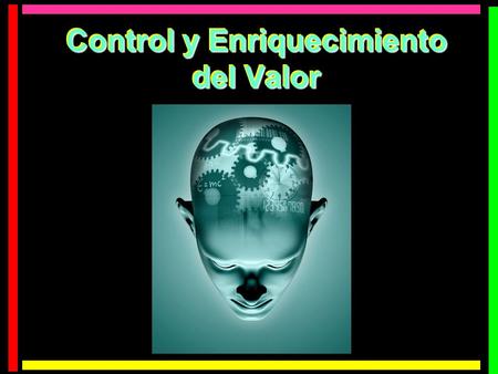 Control y Enriquecimiento del Valor Control y Enriquecimiento del Valor.
