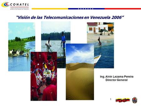 1 Visión de las Telecomunicaciones en Venezuela 2006 Ing. Alvin Lezama Pereira Director General.