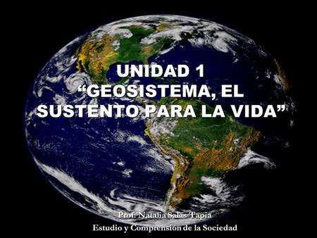 UNIDAD 1 “GEOSISTEMA, EL SUSTENTO PARA LA VIDA”