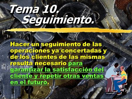 Tema 10. Seguimiento. Hacer un seguimiento de las operaciones ya concertadas y de los clientes de las mismas resulta necesario para garantizar la satisfacción.