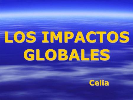 LOS IMPACTOS GLOBALES Celia. La disminución del ozono antártico.