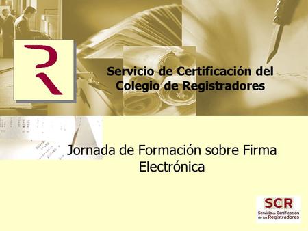 Servicio de Certificación del Colegio de Registradores Jornada de Formación sobre Firma Electrónica.