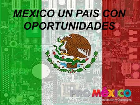 MEXICO UN PAIS CON OPORTUNIDADES