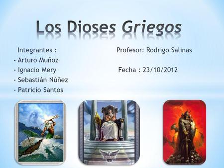 Los Dioses Griegos Integrantes : Profesor: Rodrigo Salinas