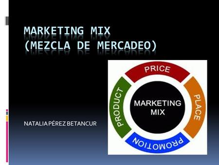 MARKETING MIX (MEZCLA DE MERCADEO)