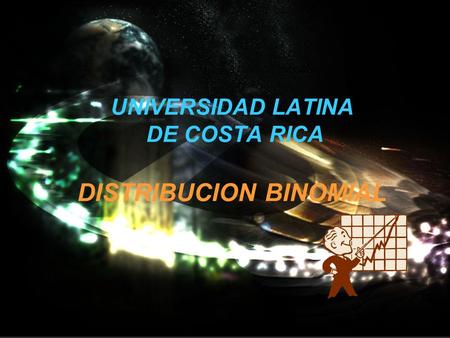 UNIVERSIDAD LATINA DE COSTA RICA DISTRIBUCION BINOMIAL