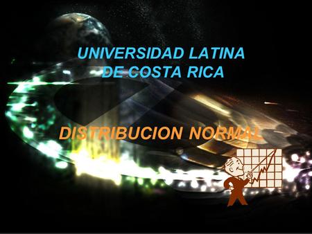 UNIVERSIDAD LATINA DE COSTA RICA DISTRIBUCION NORMAL