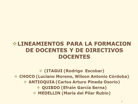 LINEAMIENTOS PARA LA FORMACION DE DOCENTES Y DE DIRECTIVOS DOCENTES (ITAGUI (Rodrigo Escobar) CHOCO (Luciano Moreno, Wilson Antonio Córdoba) ANTIOQUIA.