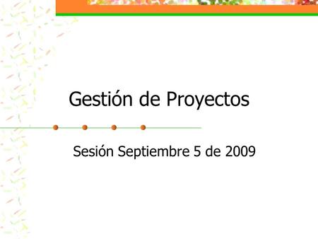 Gestión de Proyectos Sesión Septiembre 5 de 2009.
