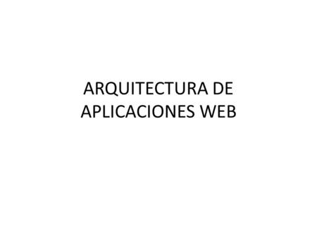 ARQUITECTURA DE APLICACIONES WEB