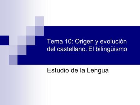 Tema 10: Origen y evolución del castellano. El bilingüismo