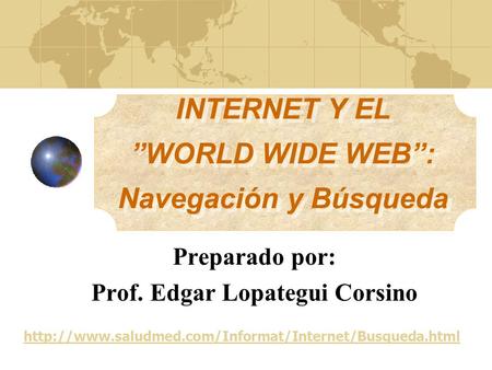 INTERNET Y EL ”WORLD WIDE WEB”: Navegación y Búsqueda