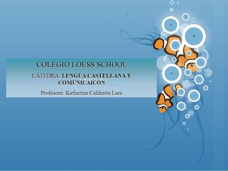 COLEGIO LOESS SCHOOL CÁTEDRA: LENGUA CASTELLANA Y COMUNICAICÓN