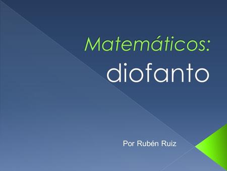 Matemáticos: diofanto Por Rubén Ruiz.