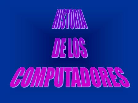 HISTORIA DE LOS COMPUTADORES.