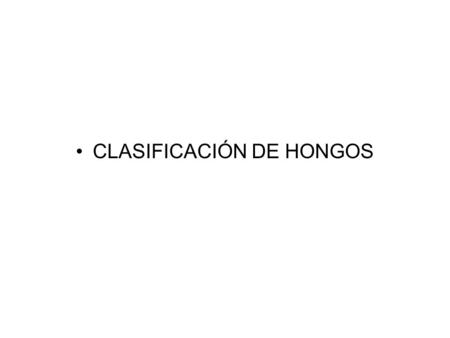 CLASIFICACIÓN DE HONGOS