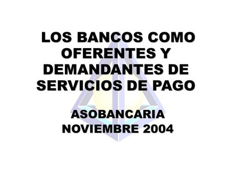 LOS BANCOS COMO OFERENTES Y DEMANDANTES DE SERVICIOS DE PAGO