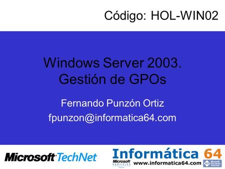 Windows Server 2003. Gestión de GPOs Fernando Punzón Ortiz Código: HOL-WIN02.