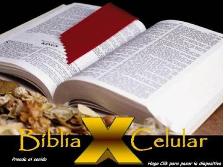 A BÍBLIA E O CELULAR Prenda el sonido Haga Clik para pasar la diapositiva.