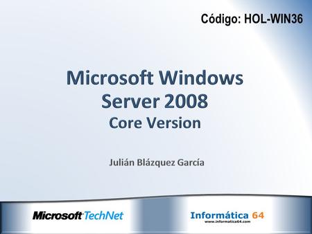 Código: HOL-WIN36. Core Version ¿Por qué Core Version? Configuración y securización del Servidor Instalación y configuración de roles Instalación y configuración.