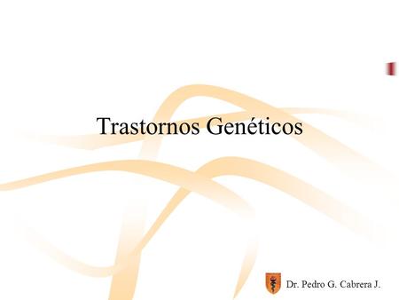 Trastornos Genéticos Dr. Pedro G. Cabrera J..