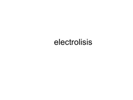 Electrolisis.