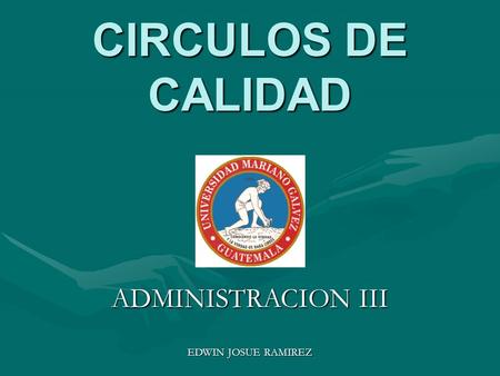 CIRCULOS DE CALIDAD ADMINISTRACION III EDWIN JOSUE RAMIREZ.