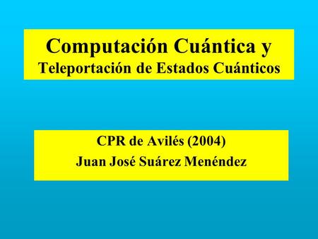 Computación Cuántica y Teleportación de Estados Cuánticos