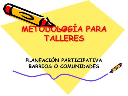 METODOLOGÍA PARA TALLERES