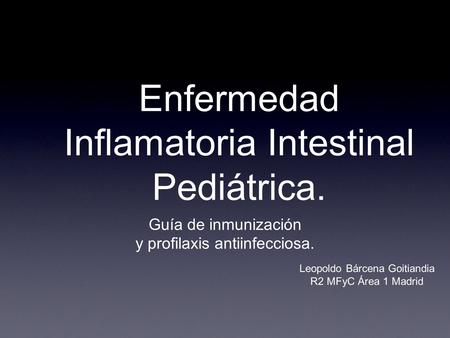 Enfermedad Inflamatoria Intestinal Pediátrica.