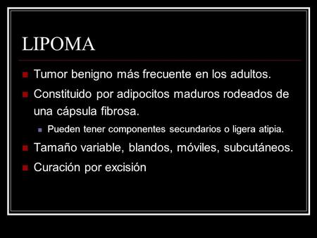 LIPOMA Tumor benigno más frecuente en los adultos.