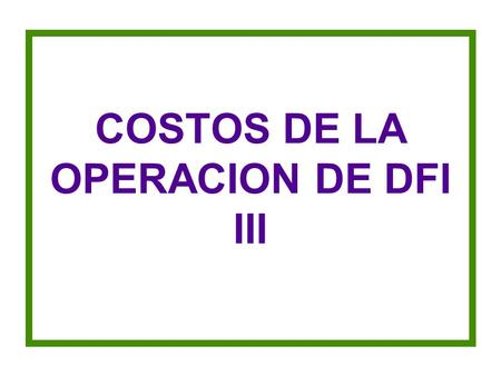 COSTOS DE LA OPERACION DE DFI III