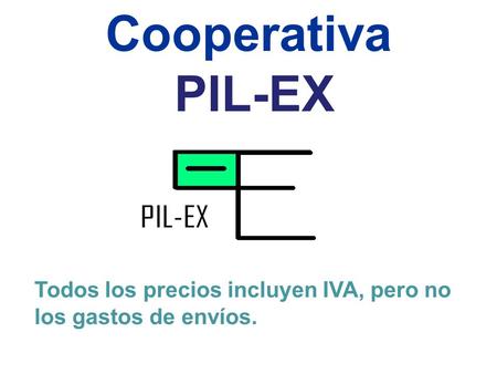 Cooperativa PIL-EX Todos los precios incluyen IVA, pero no los gastos de envíos.