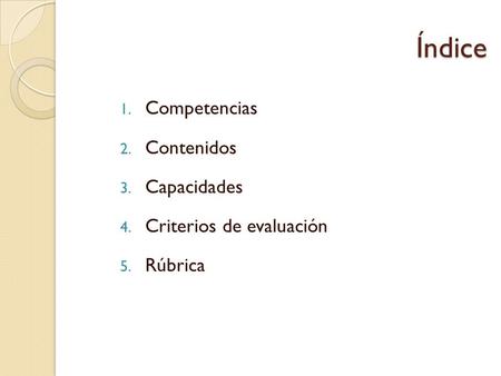 Índice Competencias Contenidos Capacidades Criterios de evaluación