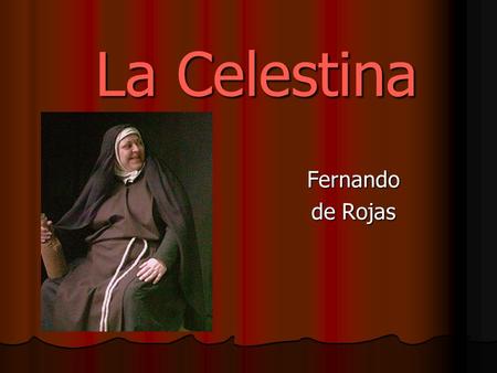 La Celestina Fernando de Rojas.