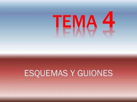 TEMA 4 ESQUEMAS Y GUIONES.