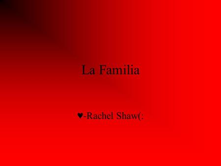 La Familia ♥-Rachel Shaw(:.