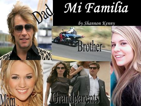 Mi Familia by Shannon Kenny. Yo Me llamo Shannon Kenny y tengo quince años. Yo soy de Long Island, New York, pero mi casa en Chandler Arizona, cerca de.