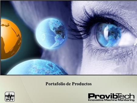 Portafolio de Productos. ProvibTech Fundada en 1996 Certificada ISO 9001 ProvibTech provee soluciones en sistemas de vibración para aplicaciones en máquinas.