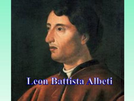 Leon Battista Albeti.